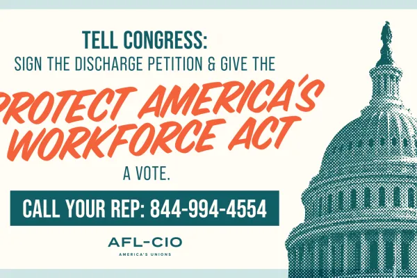 Sign the Discharge Petition and Pass the Protect America’s Workforce Act