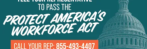 Tell your Representative to Pass the Protect America’s Workforce Act 