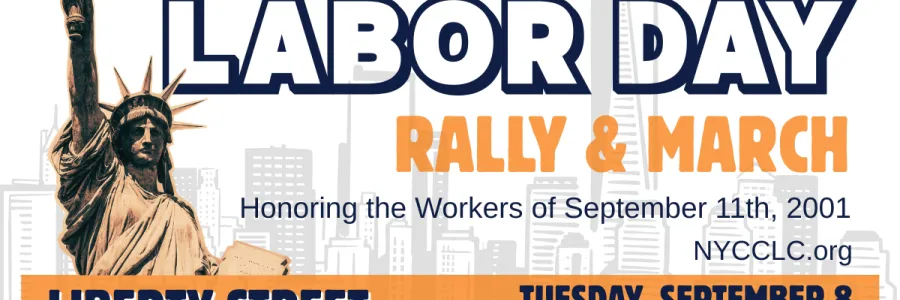 2026 NYC Labor Day Rally & March Honoring the Workers of September 11, 2001. Liberty Street Betwen Church Street & Broadway on Tuesday, September 8 at 4:30PM